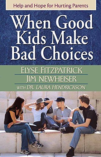 9780736915649: When Good Kids Make Bad Choices: Help and Hope for Hurting Parents