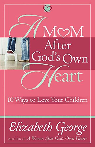 Imagen de archivo de A Mom After God's Own Heart: 10 Ways to Love Your Children a la venta por WorldofBooks