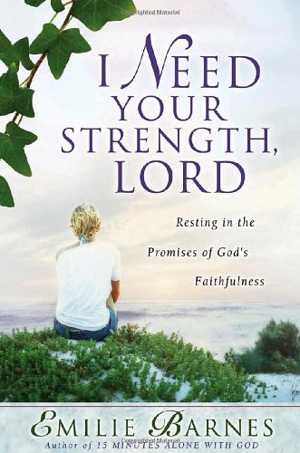 Imagen de archivo de I Need Your Strength, Lord: Resting in the Promises of God's Faithfulness a la venta por ThriftBooks-Atlanta