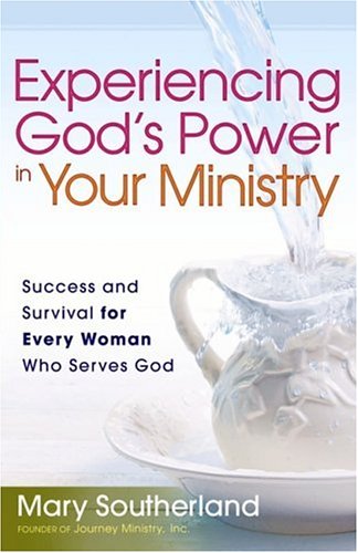 Stock image for Experiencing God's Power in Your Ministry: Success and Survival for Every Woman Who Serves God for sale by SecondSale