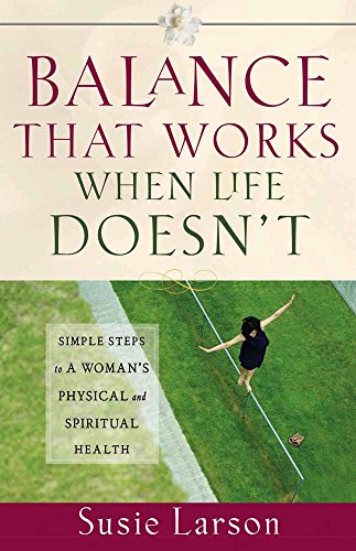 Beispielbild fr Balance That Works When Life Doesnt: Simple Steps to a Womans Physical and Spiritual Health zum Verkauf von Books-FYI, Inc.