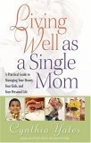 Stock image for Living Well as a Single Mom: A Practical Guide to Managing Your Money, Your Kids, and Your Personal Life for sale by SecondSale
