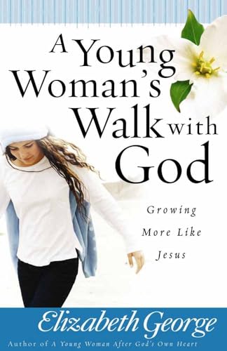 Stock image for A Young Woman's Walk with God: Growing More Like Jesus for sale by Your Online Bookstore