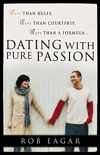 Stock image for Dating with Pure Passion: More than Rules, More than Courtship, More than a Formula for sale by Gulf Coast Books