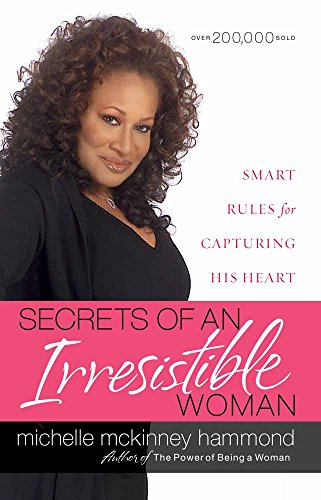 Secrets of an Irresistible Woman: Smart Rules for Capturing His Heart (9780736916837) by Hammond, Michelle McKinney