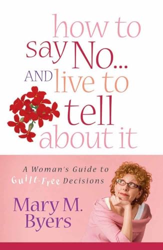 Stock image for How to Say No.and Live to Tell About It: A Woman's Guide to Guilt-Free Decisions for sale by SecondSale