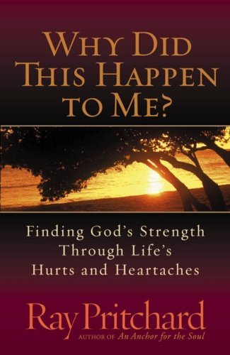 Imagen de archivo de Why Did This Happen to Me? : Finding God's Strength Through Life's Hurts and Heartaches a la venta por Better World Books