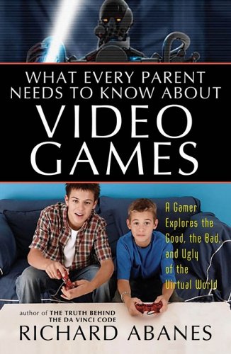 Stock image for What Every Parent Needs to Know About Video Games: A Gamer Explores the Good, Bad, and Ugly of the Virtual World for sale by SecondSale