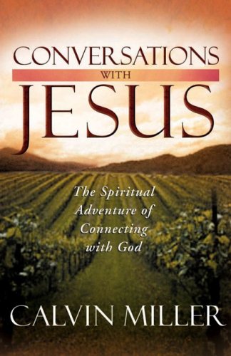 Conversations with Jesus: The Spiritual Adventure of Connecting with God (9780736917520) by Miller, Calvin