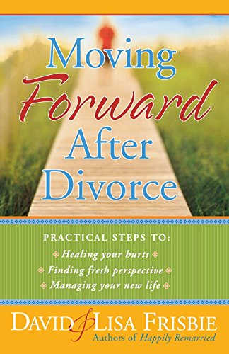Stock image for Moving Forward After Divorce: Practical Steps to * Healing Your Hurts * Finding Fresh Perspective * Managing Your New Life for sale by Wonder Book