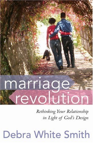 Marriage Revolution: Rethinking Your Relationship in Light of God's Design (9780736917674) by Smith, Debra White