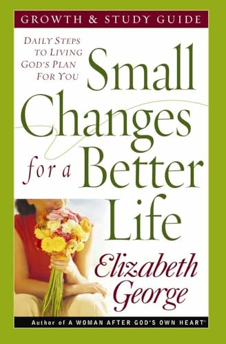 Small Changes for a Better Life Growth and Study Guide: Daily Steps to Living God's Plan for You (9780736917841) by George, Elizabeth