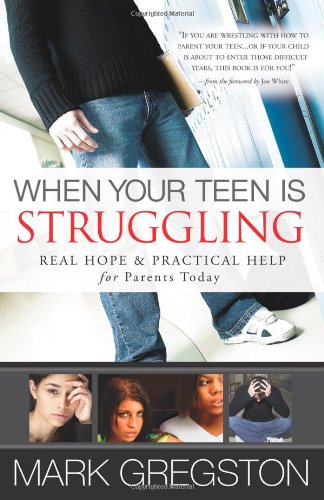 Stock image for When Your Teen Is Struggling : Real Hope and Practical Help for Parents Today for sale by Better World Books