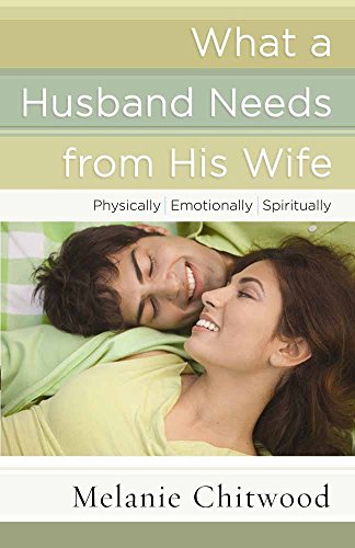 Beispielbild fr What a Husband Needs from His Wife: *Physically *Emotionally *Spiritually zum Verkauf von Wonder Book