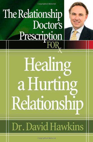 The Relationship Doctor's Prescription for Healing a Hurting Relationship (9780736918381) by Hawkins, David