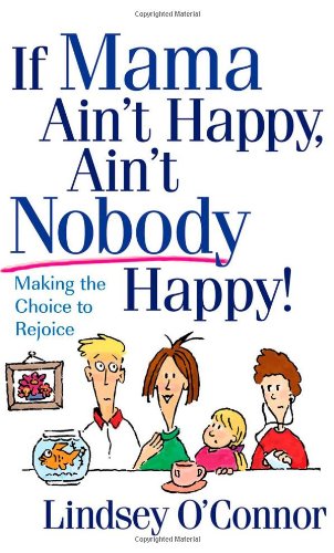 9780736918459: If Mama Ain't Happy, Ain't Nobody Happy!: Making the Choice to Rejoice