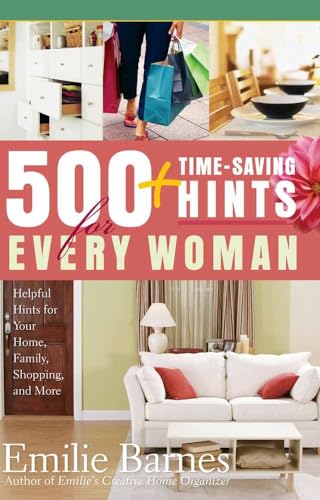 500 Time-Saving Hints for Every Woman: Helpful Tips for Your Home, Family, Shopping, and More (9780736918466) by Barnes, Emilie