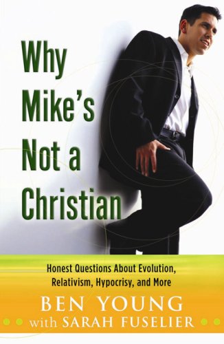 Stock image for Why Mike's Not a Christian: Honest Questions About Evolution, Relativism, Hypocrisy, and More for sale by BooksRun