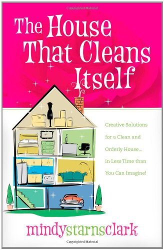 Beispielbild fr The House That Cleans Itself : Creative Solutions for a Clean and Orderly House in Less Time Than You Can Imagine zum Verkauf von Better World Books