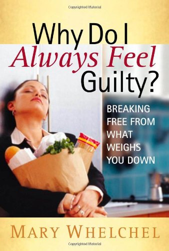 Stock image for Why Do I Always Feel Guilty?: Breaking Free from What Weighs You Down for sale by Wonder Book