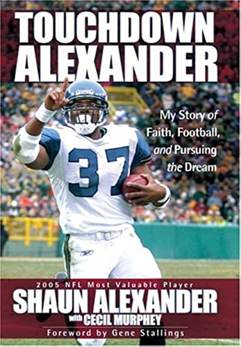 Touchdown Alexander: My Story of Faith, Football, and Pursuing the Dream - Alexander, Shaun, Murphey, Cecil