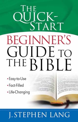 The Quick-Start Beginner's Guide to the Bible: *Easy-to-Use *Fact-Filled *Life-Changing (9780736919388) by Lang, J. Stephen