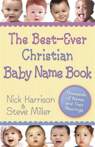 Beispielbild fr The Best-Ever Christian Baby Name Book: Thousands of Names and Their Meanings zum Verkauf von Goodwill