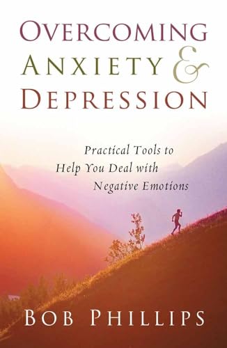 Overcoming Anxiety and Depression: Practical Tools to Help You Deal with Negative Emotions (9780736919968) by Phillips, Bob