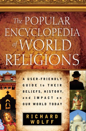 Stock image for The Popular Encyclopedia of World Religions: A User-Friendly Guide to Their Beliefs, History, and Impact on Our World Today for sale by Wonder Book