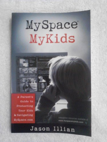 Imagen de archivo de MySpace, Mykids : A Parent's Guide to Protecting Your Kids and Navigating Myspace. com a la venta por Agape Love, Inc