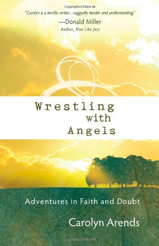 Wrestling with Angels: Adventures in Faith and Doubt (ConversantLife.com®)