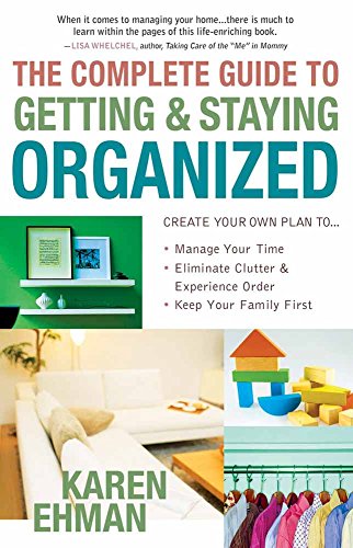 Beispielbild fr The Complete Guide to Getting and Staying Organized : *Manage Your Time *Eliminate Clutter and Experience Order *Keep Your Family First zum Verkauf von Better World Books