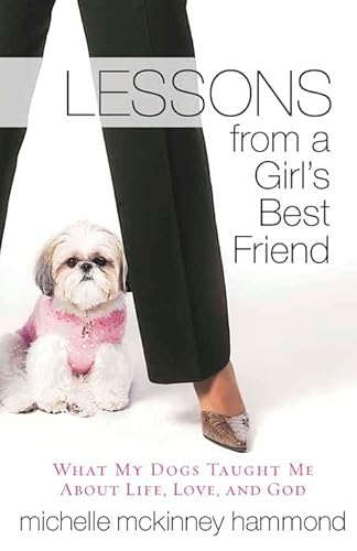 Lessons from a Girl's Best Friend: What My Dog Taught Me About Life, Love, and God