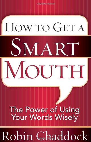 How to Get a Smart Mouth: The Power of Using Your Words Wisely (9780736921237) by Chaddock, Robin