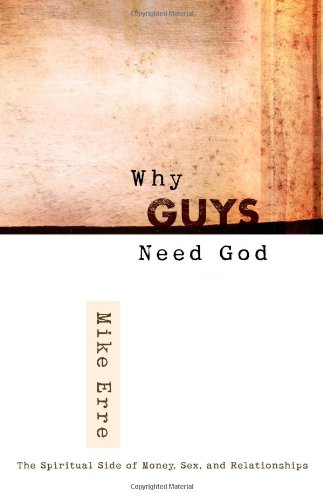 Beispielbild fr Why Guys Need God : The Spiritual Side of Money, Sex, and Relationships zum Verkauf von Better World Books