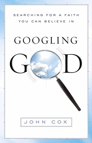 Googling God: Searching for a Faith You Can Believe In (9780736921275) by Cox, John