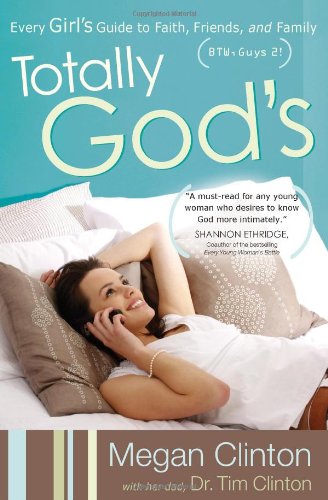 9780736921282: Totally God's: Every Girl's Guide to Faith, Friends, and Family (BTW, Guys 2!)