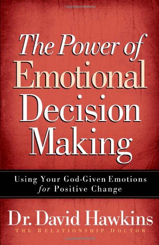 The Power of Emotional Decision Making: Using Your God-Given Emotions for Positive Change (9780736921428) by Hawkins, David