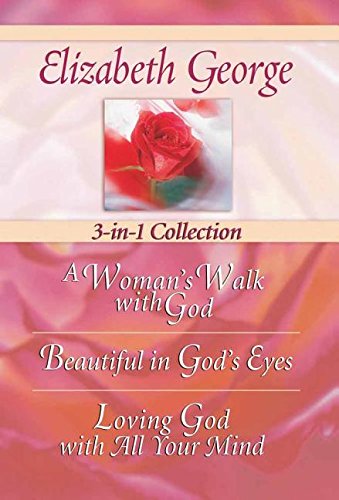 Imagen de archivo de Elizabeth George 3-in-1 Collection: A Womans Walk with God - Beautiful in Gods Eyes - Loving God with All Your Mind a la venta por Zoom Books Company