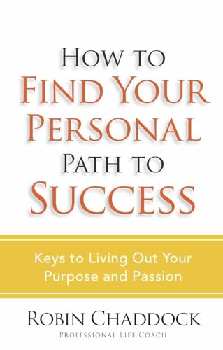 How to Find Your Personal Path to Success: Keys to Living Out Your Purpose and Passion (9780736921893) by Chaddock, Robin
