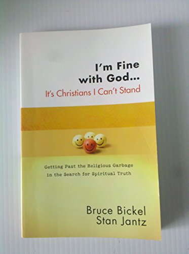 Stock image for I'm Fine with God. It's Christians I Can't Stand : Getting Past the Religious Garbage in the Search for Spiritual Truth for sale by Better World Books: West