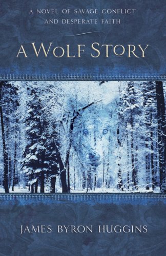 Stock image for A Wolf Story: A Novel of Savage Conflict and Desperate Faith for sale by Jenson Books Inc