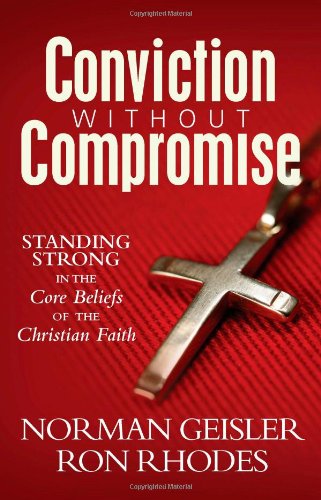 Imagen de archivo de Conviction Without Compromise: Standing Strong in the Core Beliefs of the Christian Faith a la venta por HPB-Movies