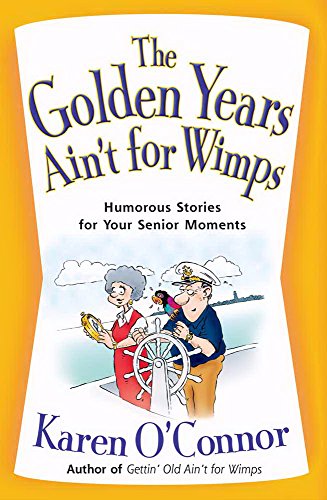 Imagen de archivo de The Golden Years Ain't for Wimps: Humorous Stories for Your Senior Moments a la venta por Orion Tech