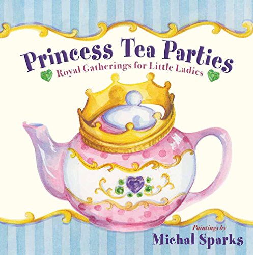 Stock image for Princess Tea Parties: Royal Gatherings for Little Ladies for sale by Once Upon A Time Books