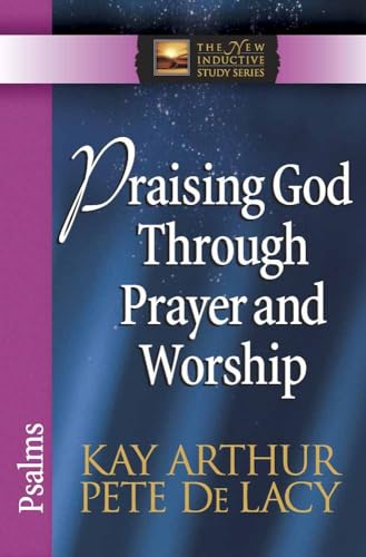 Imagen de archivo de Praising God Through Prayer and Worship: Psalms (The New Inductive Study Series) a la venta por Reliant Bookstore