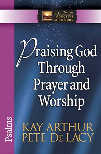 Stock image for Praising God Through Prayer and Worship: Psalms (The New Inductive Study Series) for sale by Reliant Bookstore