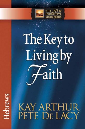 Imagen de archivo de The Key to Living by Faith: Hebrews (The New Inductive Study Series) a la venta por Zoom Books Company