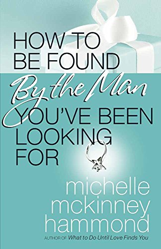 9780736924115: How to Be Found by the Man You've Been Looking For