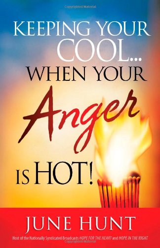 Keeping Your Cool...When Your Anger Is Hot! Practical Steps to Temper Fiery Emotions (9780736924245) by Hunt, June
